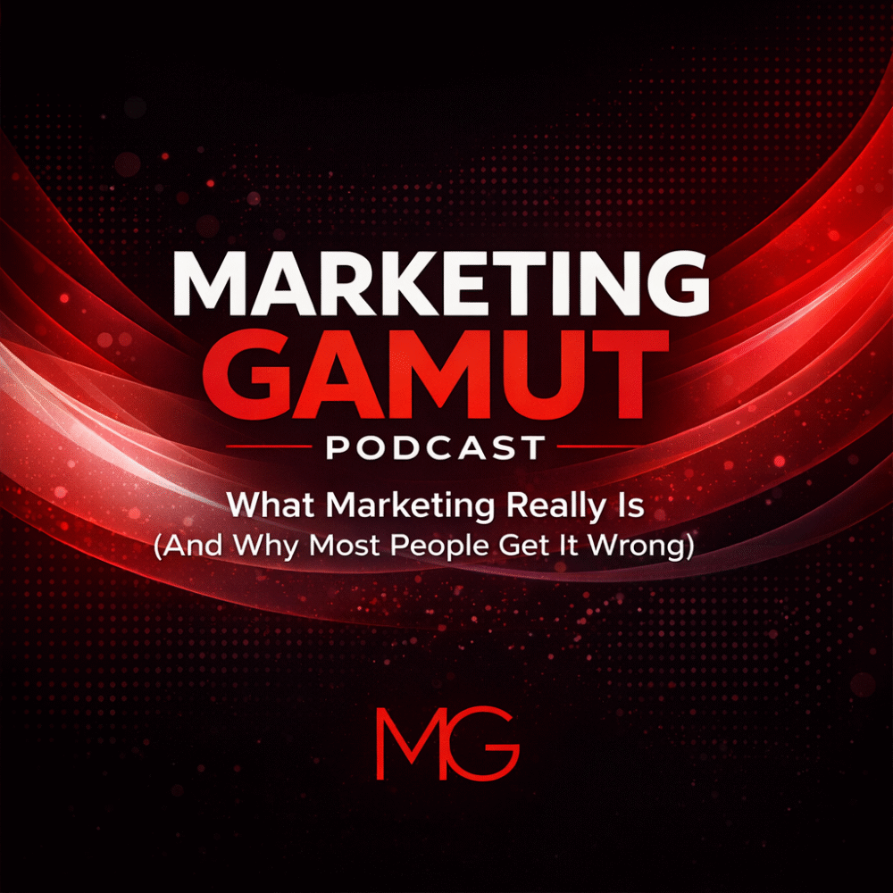 Marketing Gamut Podcast: Episode 1: What Marketing Really Is (And Why Most People Get It Wrong)